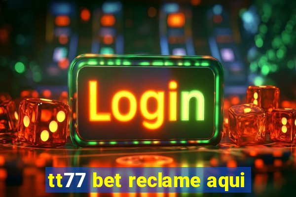 tt77 bet reclame aqui